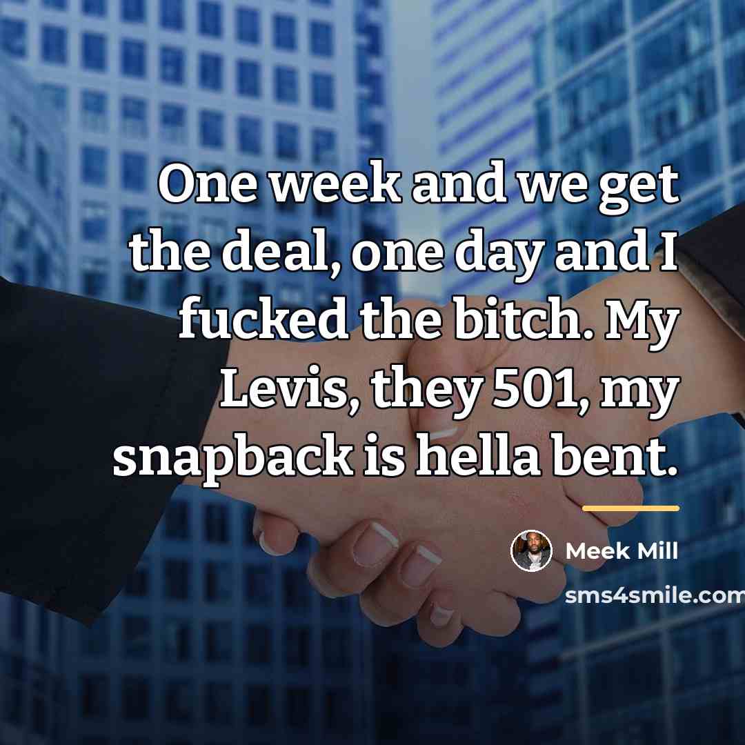 “One week and we get the deal, one day and…” quote by Meek Mill