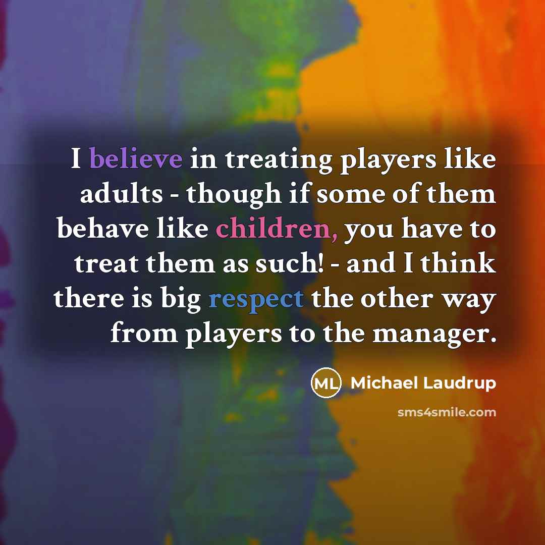 “I believe in treating players like adults - though if…” quote by Michael Laudrup
