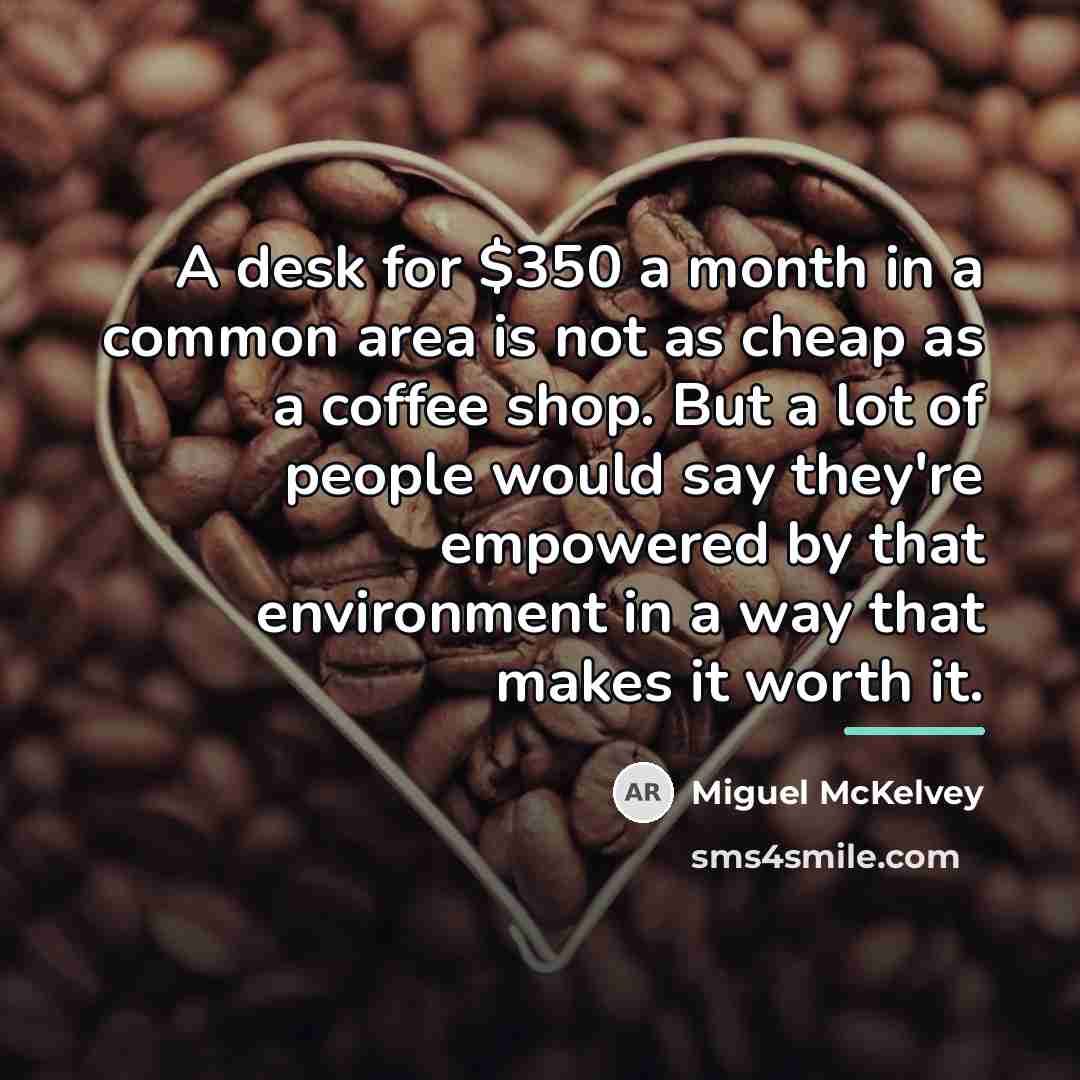 “A desk for $350 a month in a common area…” quote by Miguel McKelvey