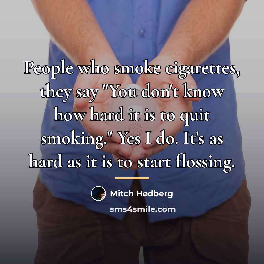 “People who smoke cigarettes, they say "You don't know how…” quote by Mitch Hedberg