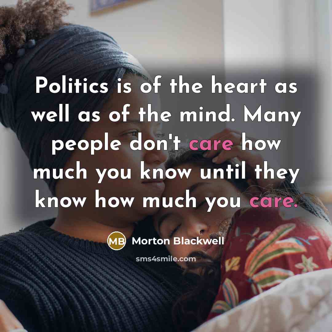 “Politics is of the heart as well as of the…” quote by Morton Blackwell