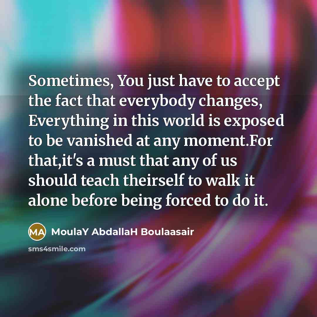 “Sometimes, You just have to accept the fact that everybody…” quote by MoulaY AbdallaH Boulaasair