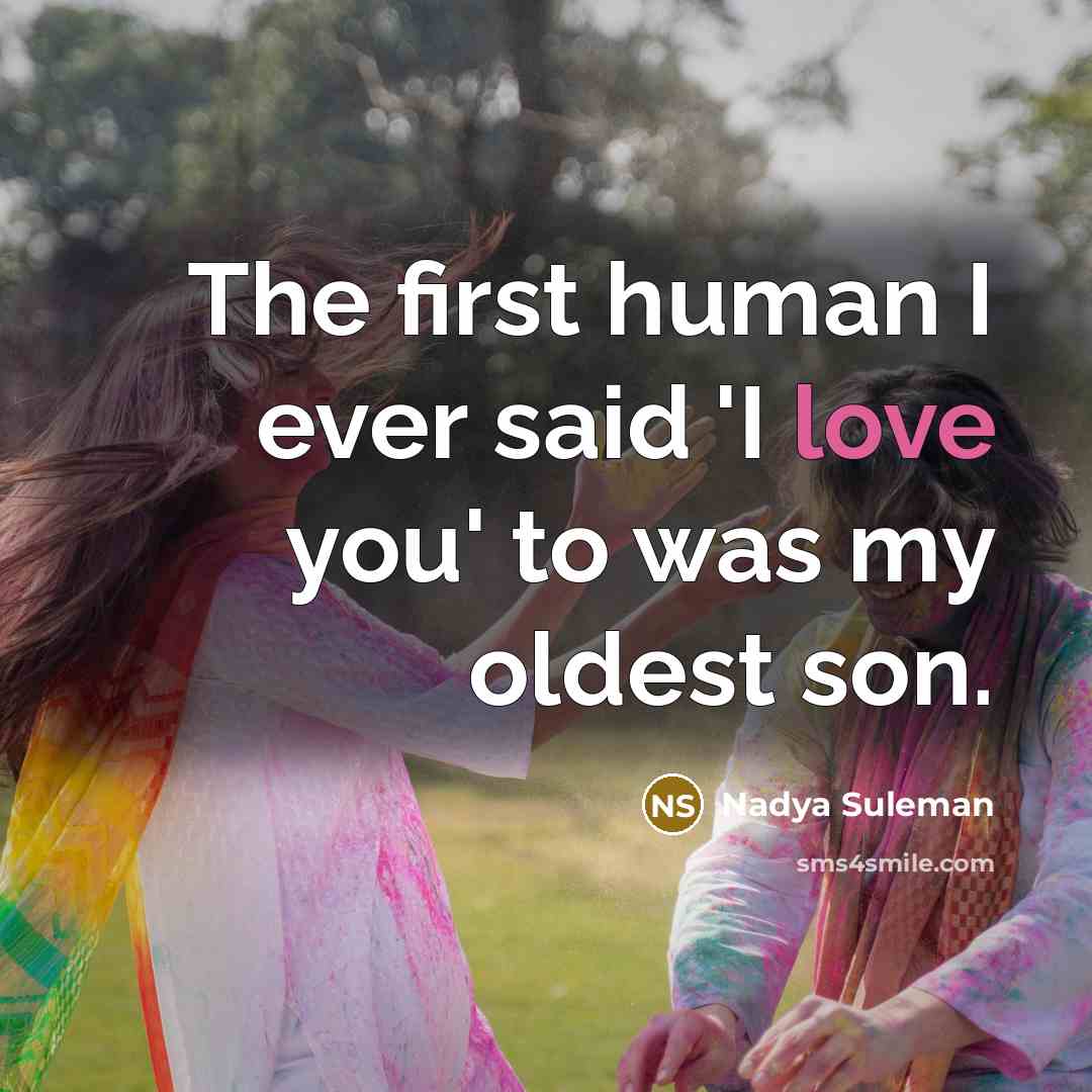 “The first human I ever said 'I love you' to…” quote by Nadya Suleman