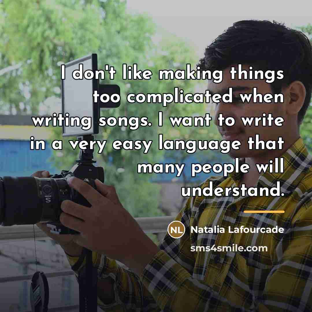 “I don't like making things too complicated when writing songs.…” quote by Natalia Lafourcade