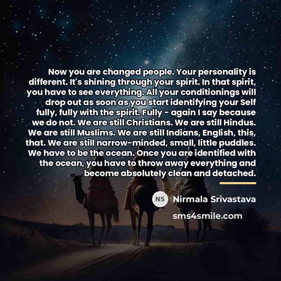 “Now you are changed people. Your personality is different. It's…” quote by Nirmala Srivastava