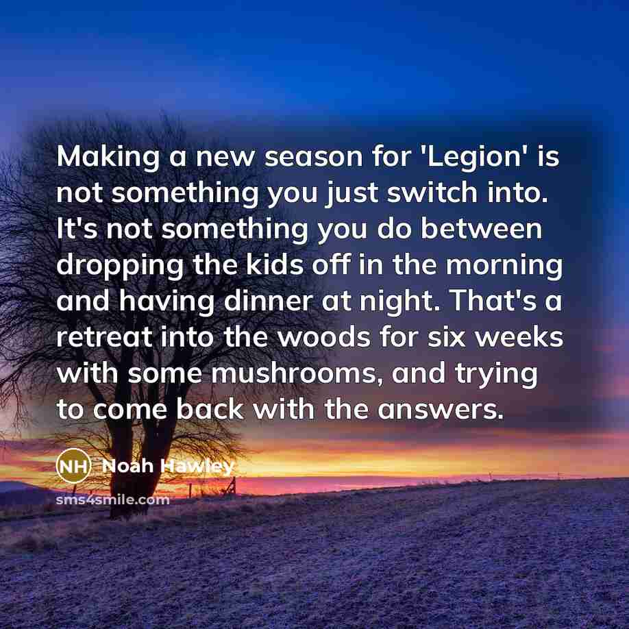 “Making a new season for 'Legion' is not something you…” quote by Noah Hawley