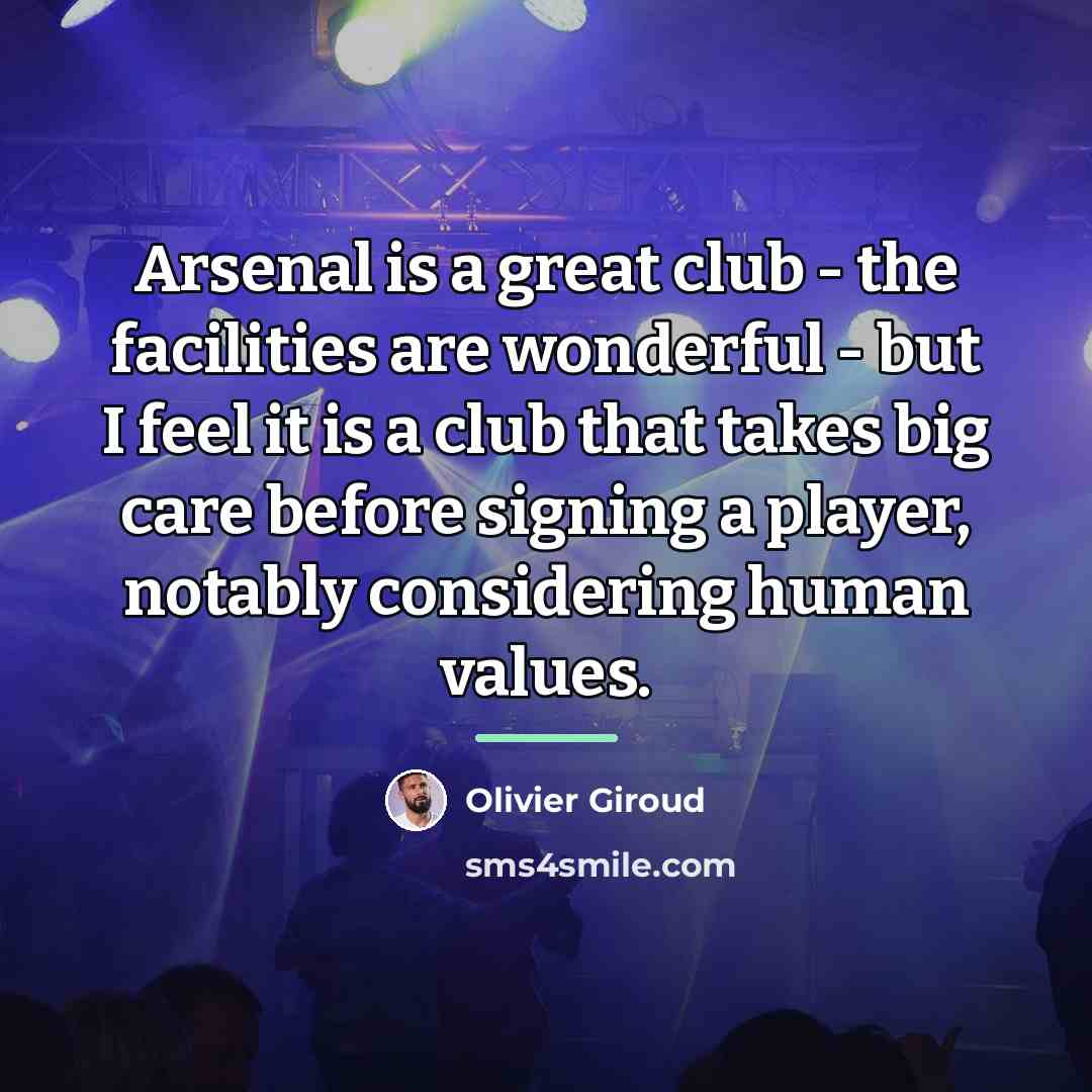 “Arsenal is a great club - the facilities are wonderful…” quote by Olivier Giroud
