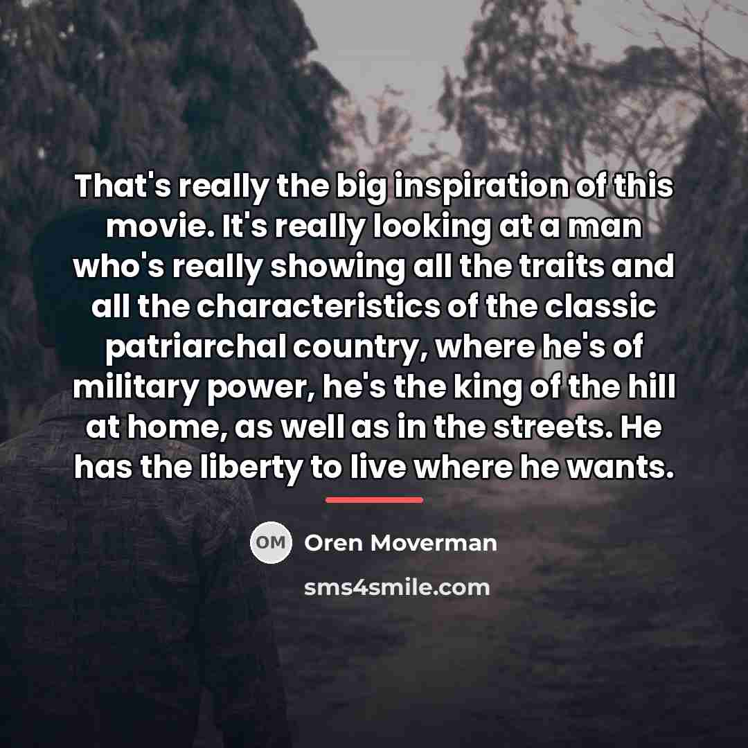 “That's really the big inspiration of this movie. It's really…” quote by Oren Moverman