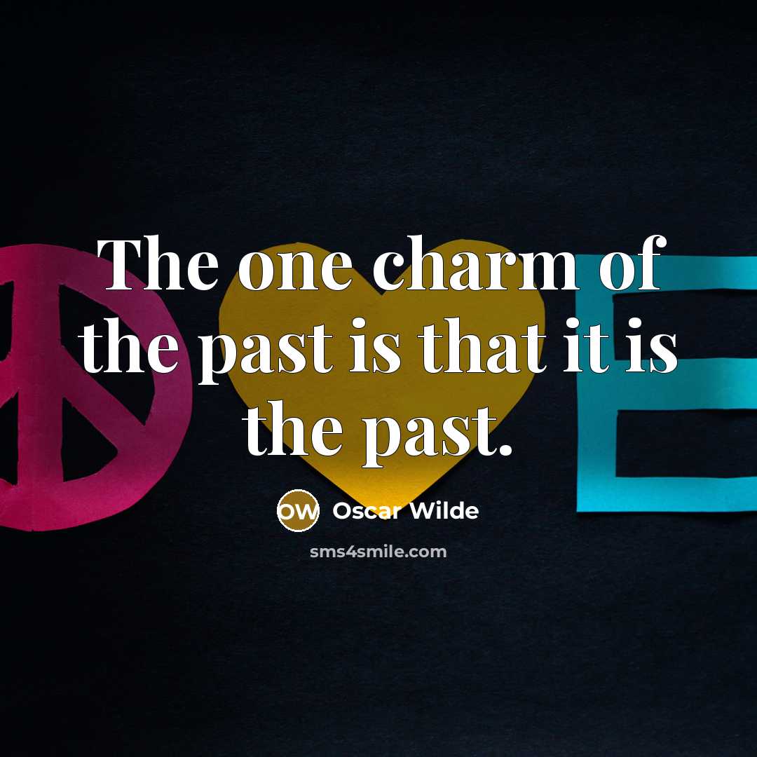 “The one charm of the past is that it is…” quote by Oscar Wilde