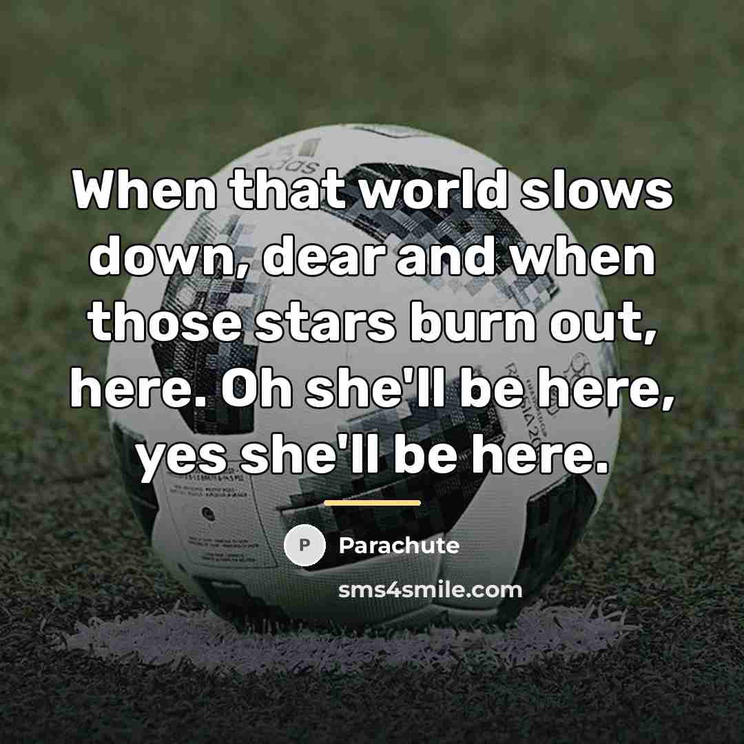 “When that world slows down, dear and when those stars…” quote by Parachute