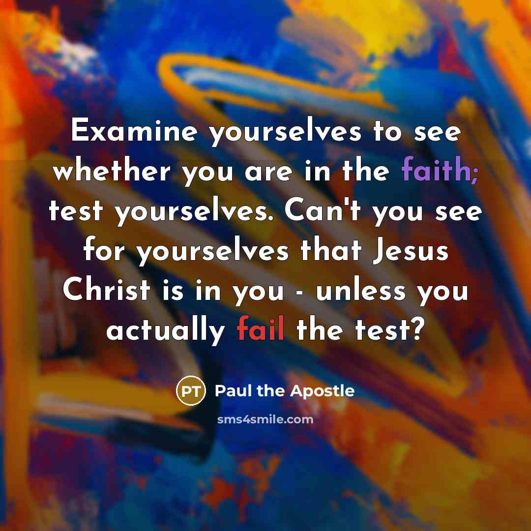 “Examine yourselves to see whether you are in the faith;…” quote by Paul the Apostle