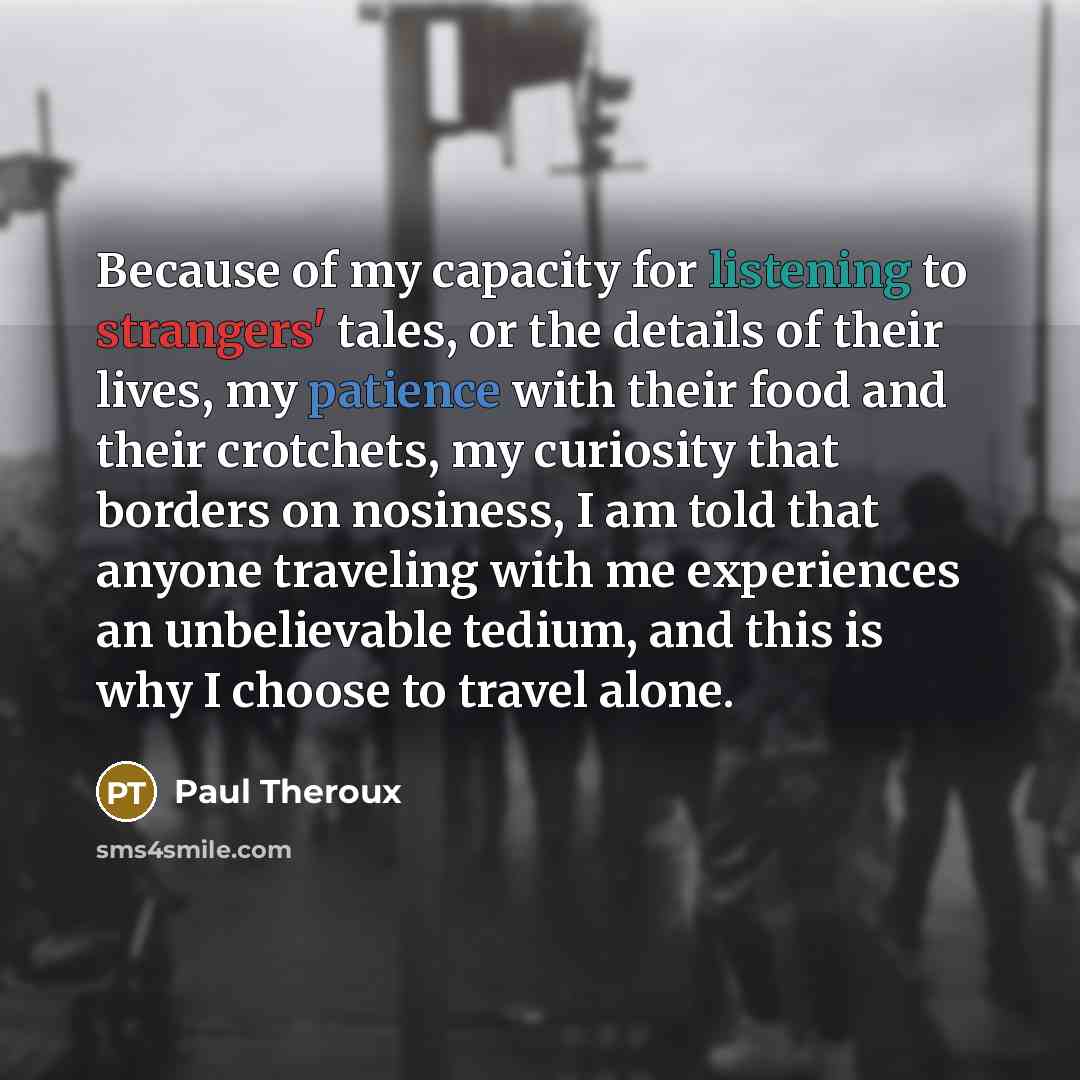 “Because of my capacity for listening to strangers' tales, or…” quote by Paul Theroux