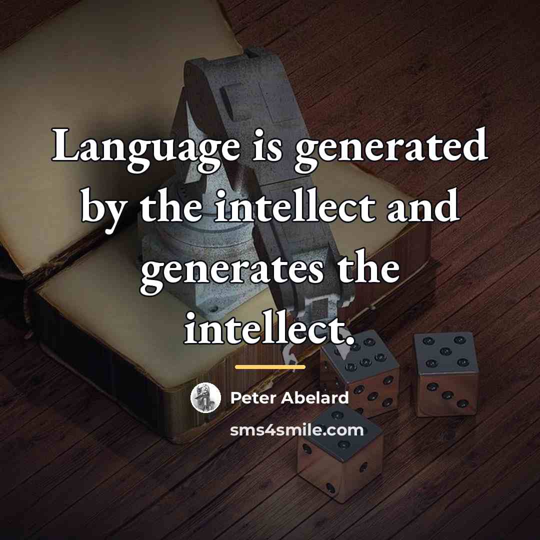 “Language is generated by the intellect and generates the intellect.…” quote by Peter Abelard