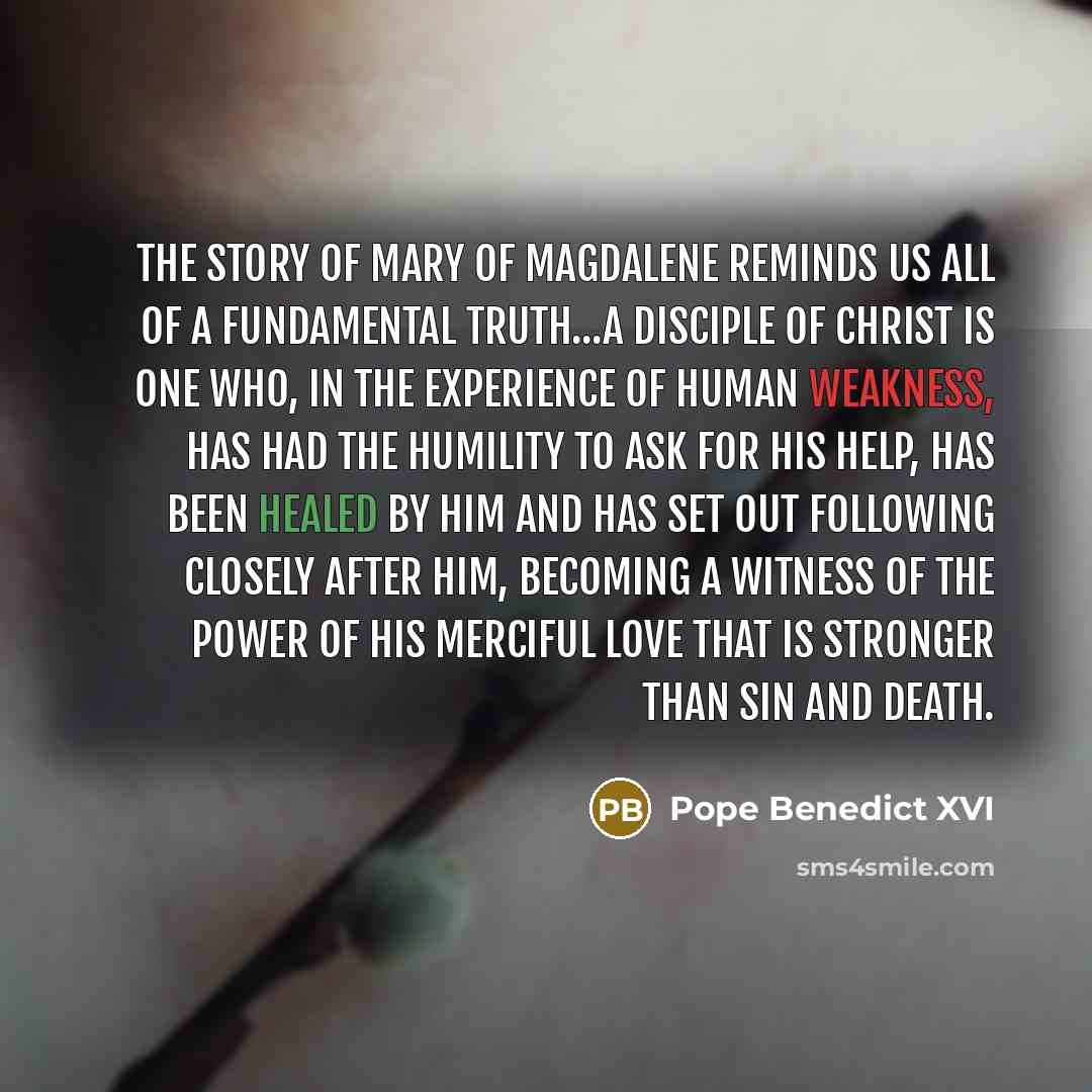 “The story of Mary of Magdalene reminds us all of…” quote by Pope Benedict XVI