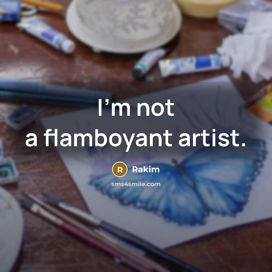 “I'm not a flamboyant artist.…” quote by Rakim