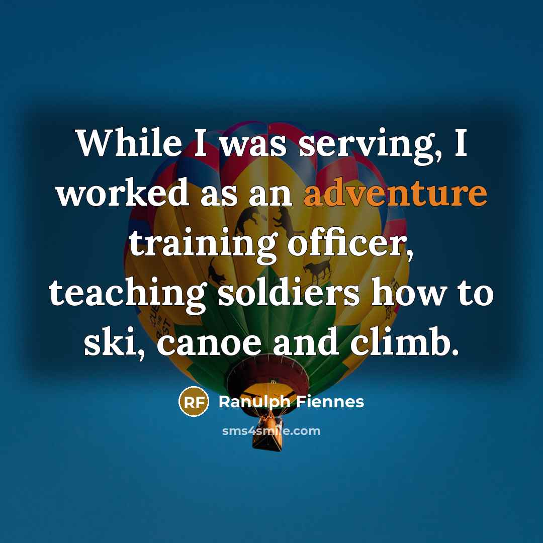 “While I was serving, I worked as an adventure training…” quote by Ranulph Fiennes