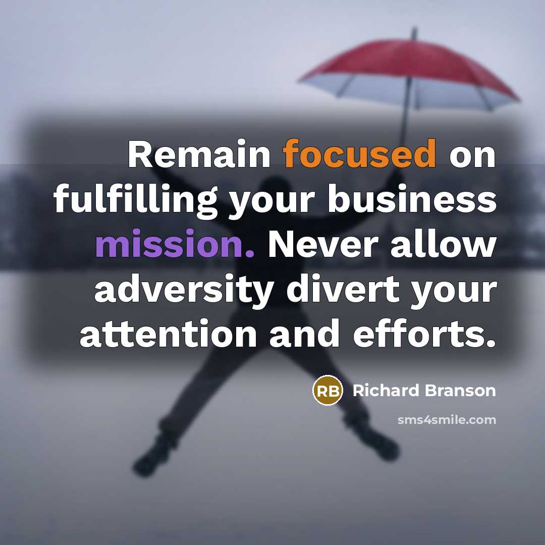 “Remain focused on fulfilling your business mission. Never allow adversity…” quote by Richard Branson