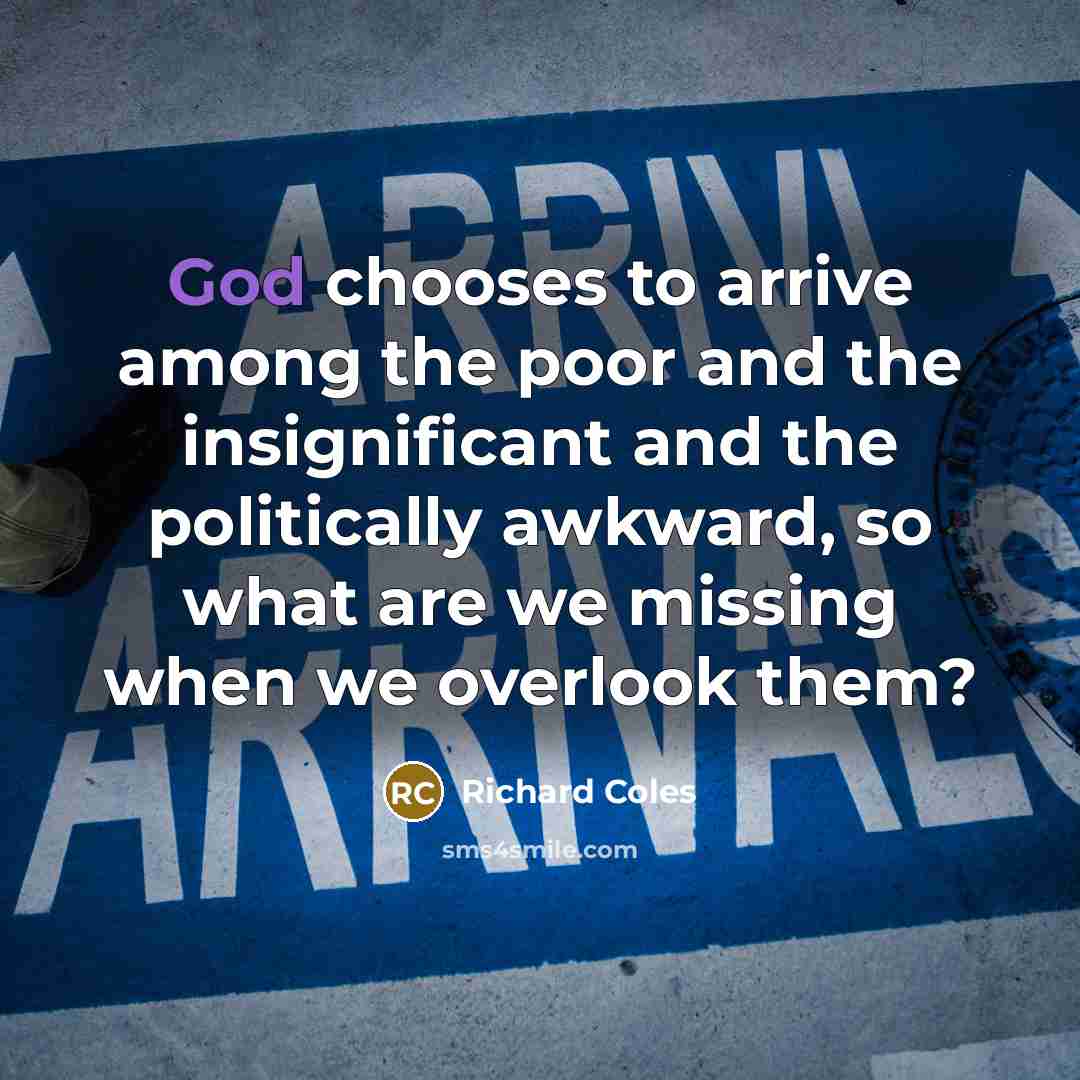 “God chooses to arrive among the poor and the insignificant…” quote by Richard Coles