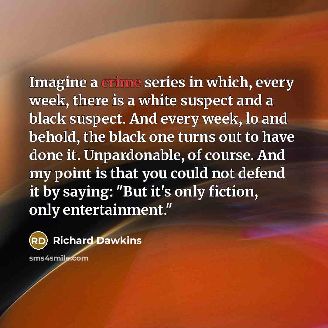 “Imagine a crime series in which, every week, there is…” quote by Richard Dawkins