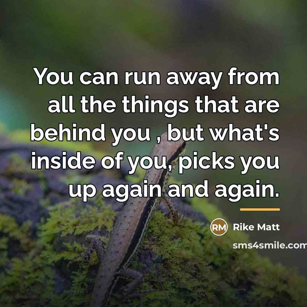“You can run away from all the things that are…” quote by Rike Matt