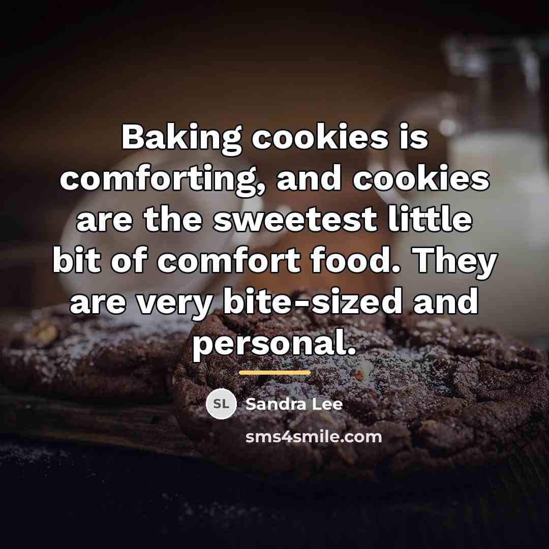 “Baking cookies is comforting, and cookies are the sweetest little…” quote by Sandra Lee