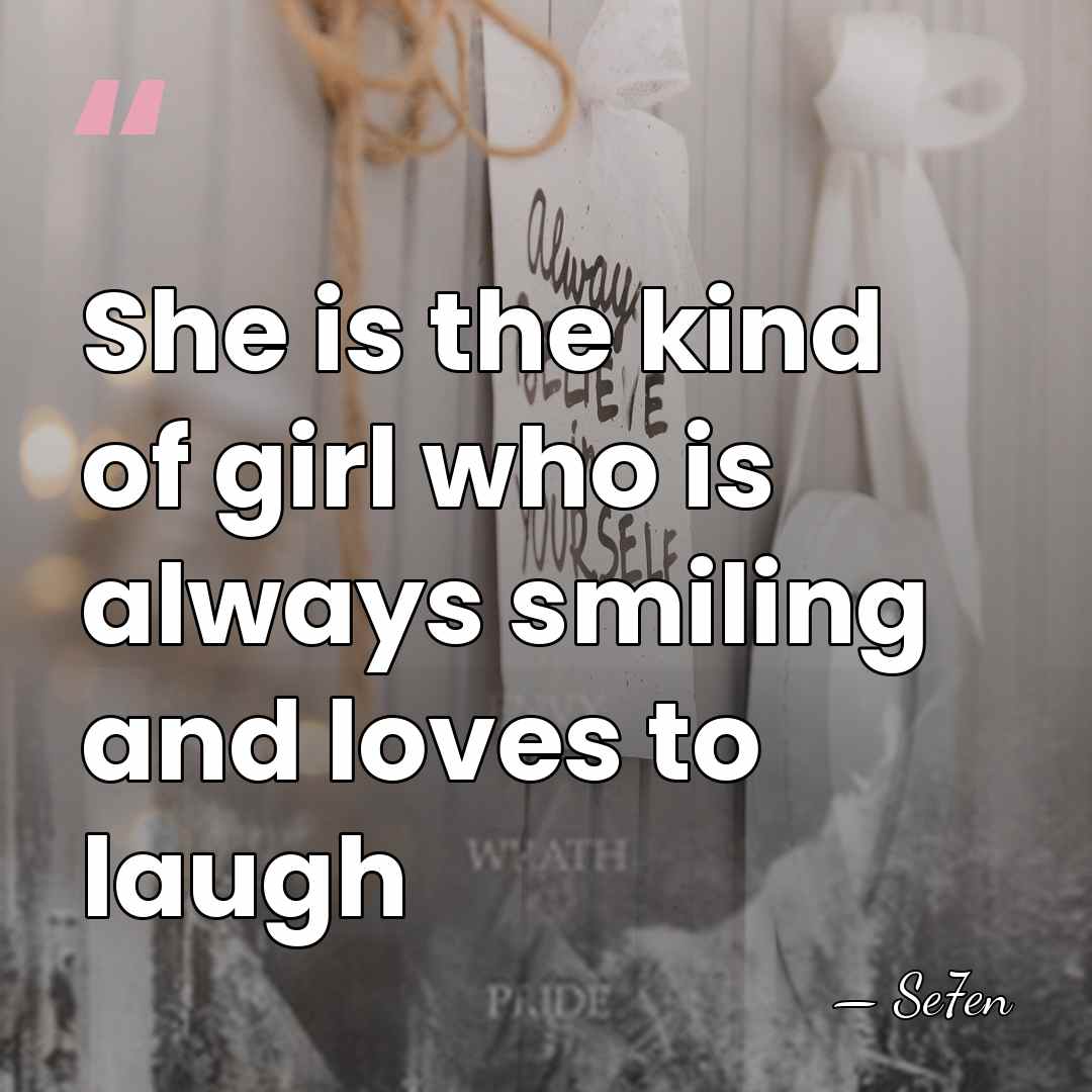She is the kind of girl who is always smiling and loves&hellip; - Se7en