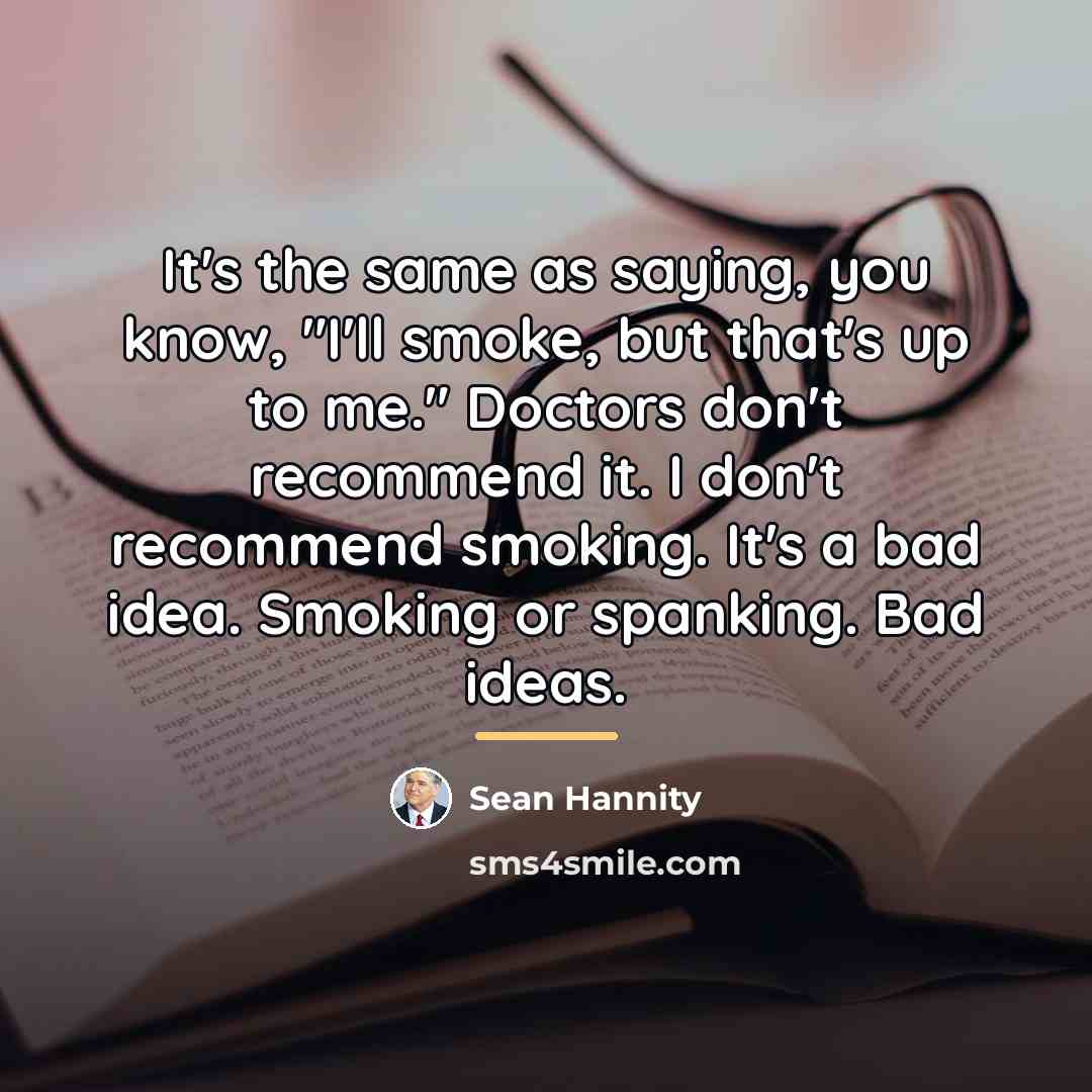 “It's the same as saying, you know, "I'll smoke, but…” quote by Sean Hannity