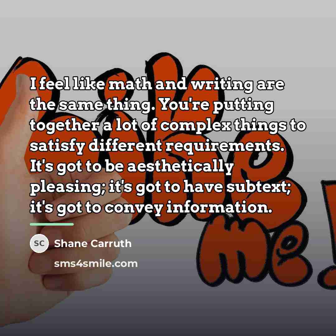 “I feel like math and writing are the same thing.…” quote by Shane Carruth