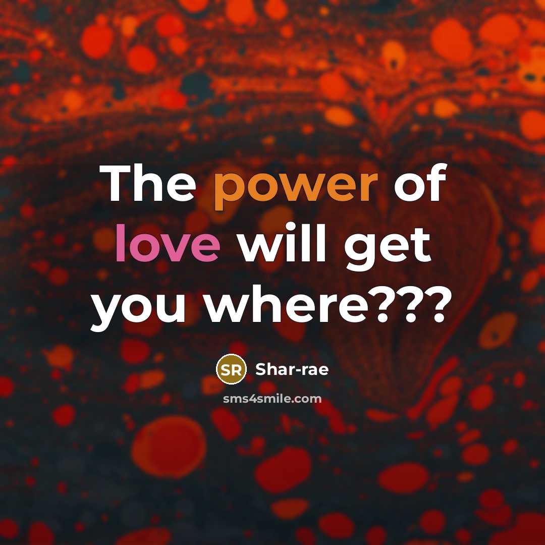“The power of love will get you where???…” quote by Shar-rae