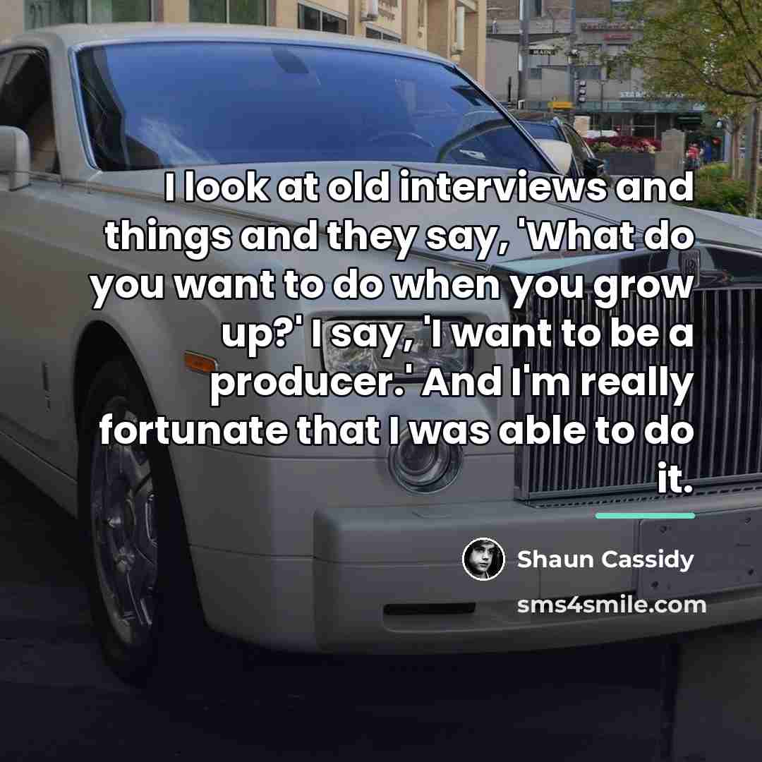 “I look at old interviews and things and they say,…” quote by Shaun Cassidy