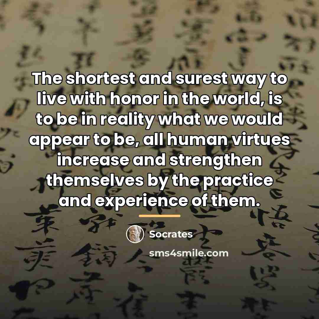 “The shortest and surest way to live with honor in…” quote by Socrates