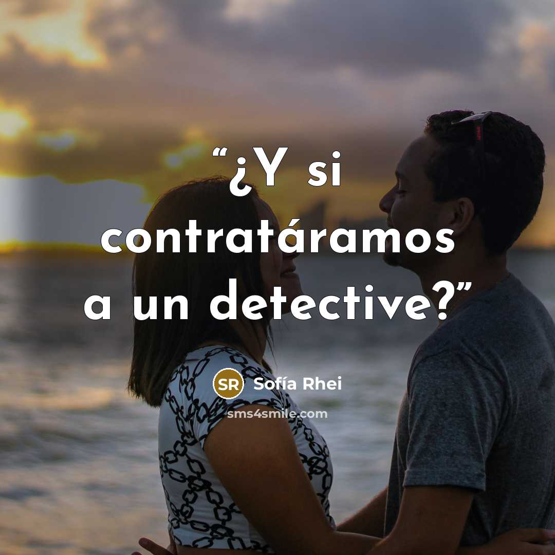 “¿Y si contratáramos a un detective?” quote by Sofía Rhei