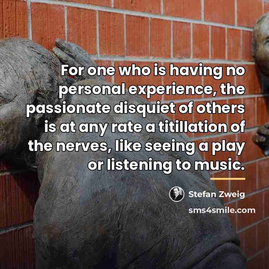 “For one who is having no personal experience, the passionate…” quote by Stefan Zweig