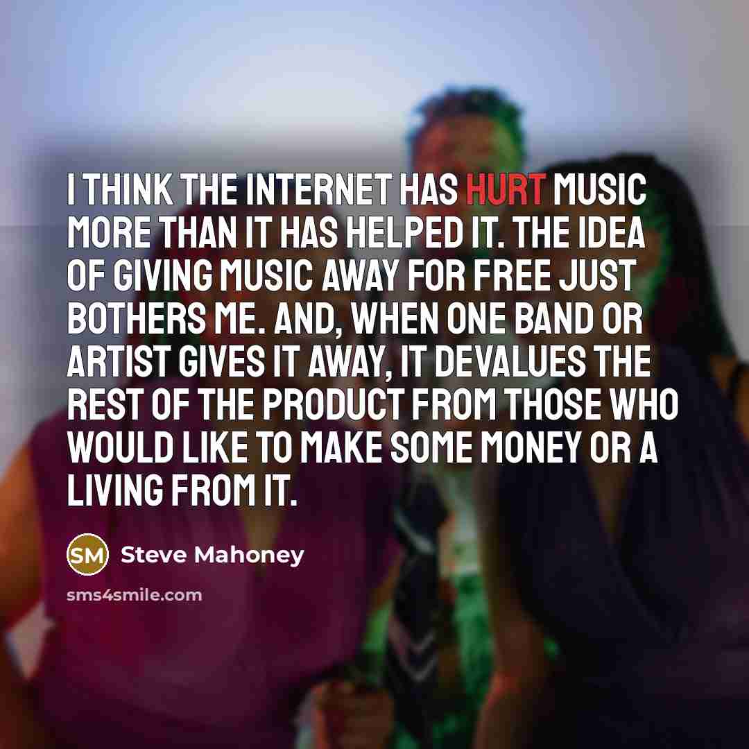 “I think the Internet has hurt music more than it…” quote by Steve Mahoney
