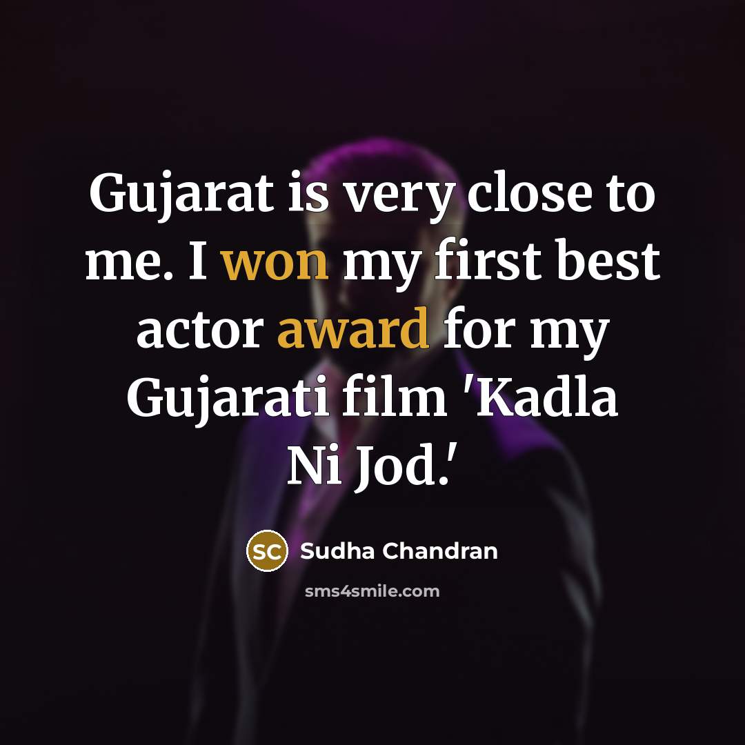“Gujarat is very close to me. I won my first…” quote by Sudha Chandran