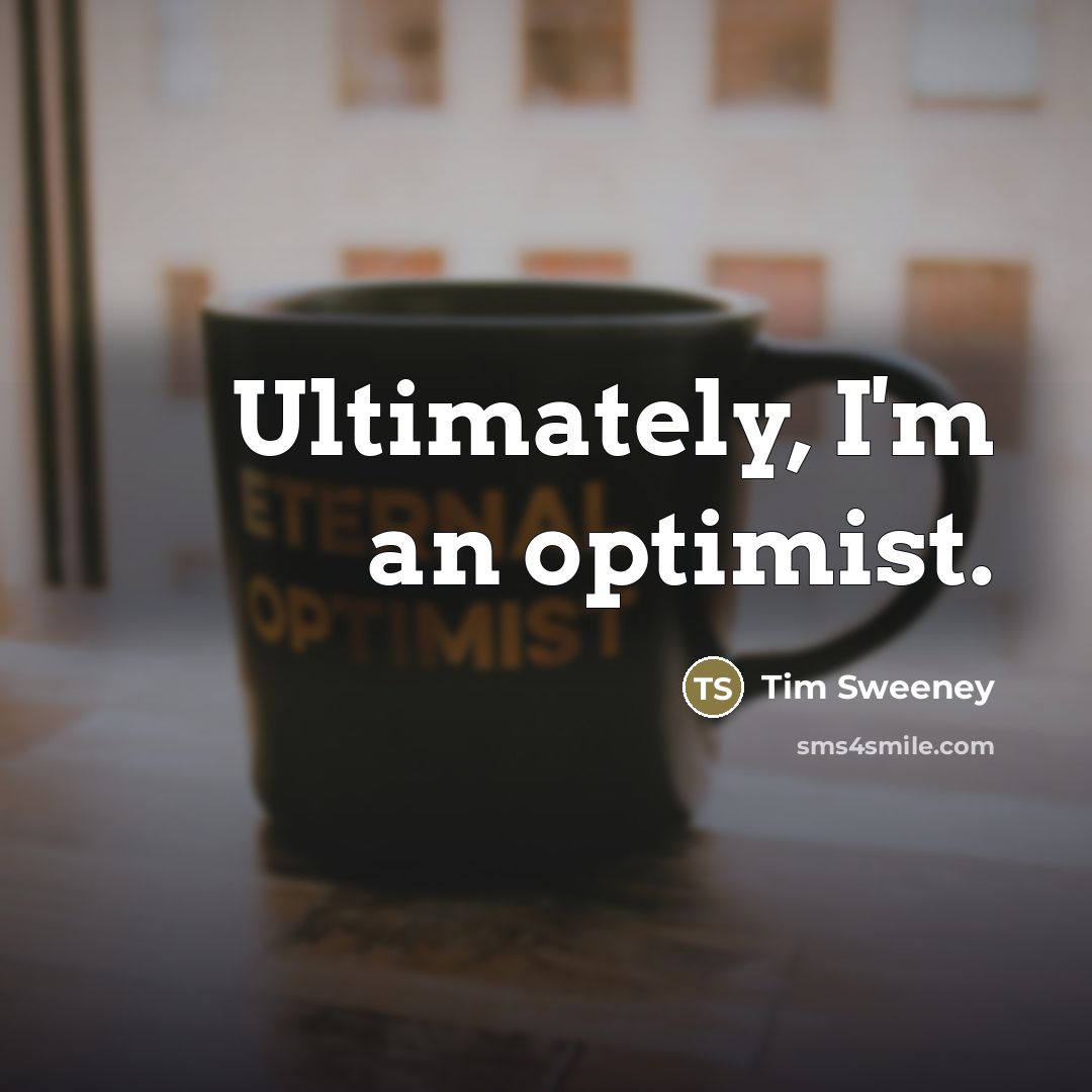 “Ultimately, I'm an optimist.…” quote by Tim Sweeney
