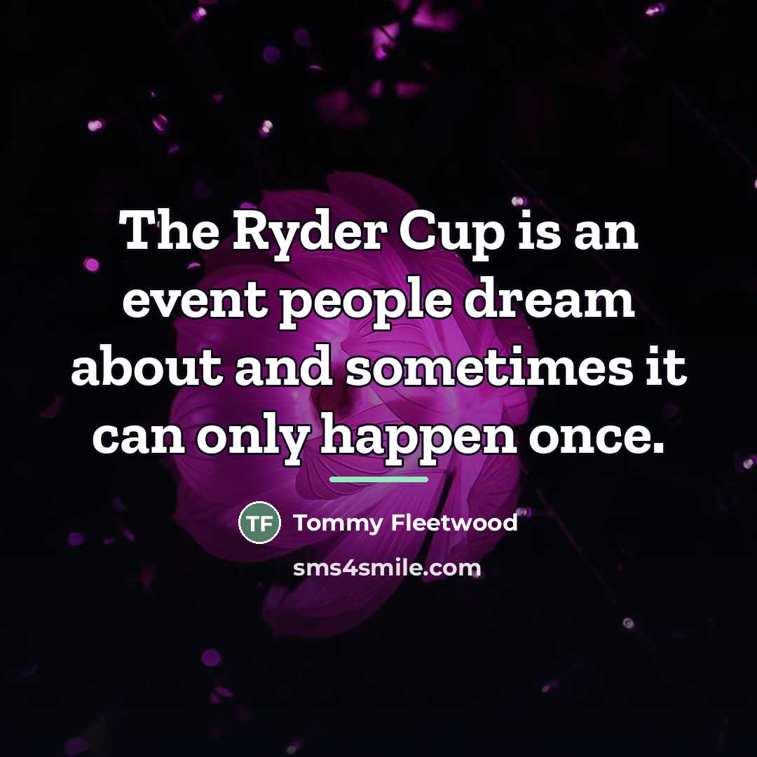 “The Ryder Cup is an event people dream about and…” quote by Tommy Fleetwood