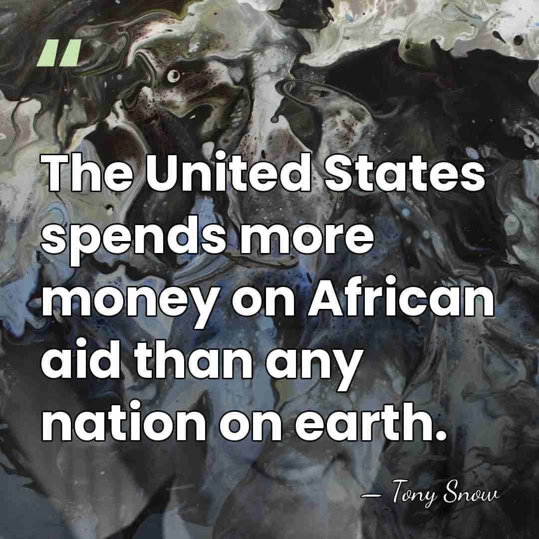 The United States spends more money on African aid than any nation&hellip; - Tony Snow
