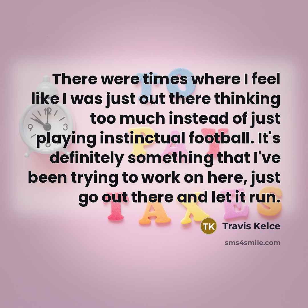 “There were times where I feel like I was just…” quote by Travis Kelce