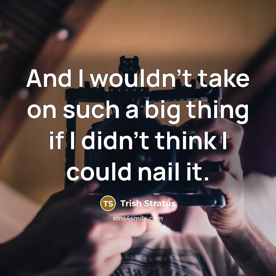 “And I wouldn't take on such a big thing if…” quote by Trish Stratus