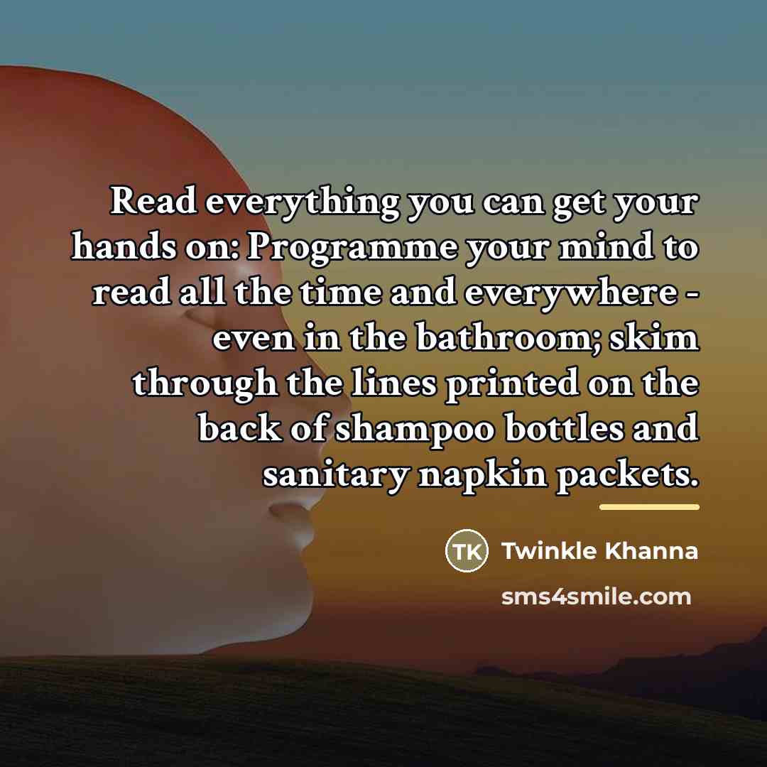 “Read everything you can get your hands on: Programme your…” quote by Twinkle Khanna
