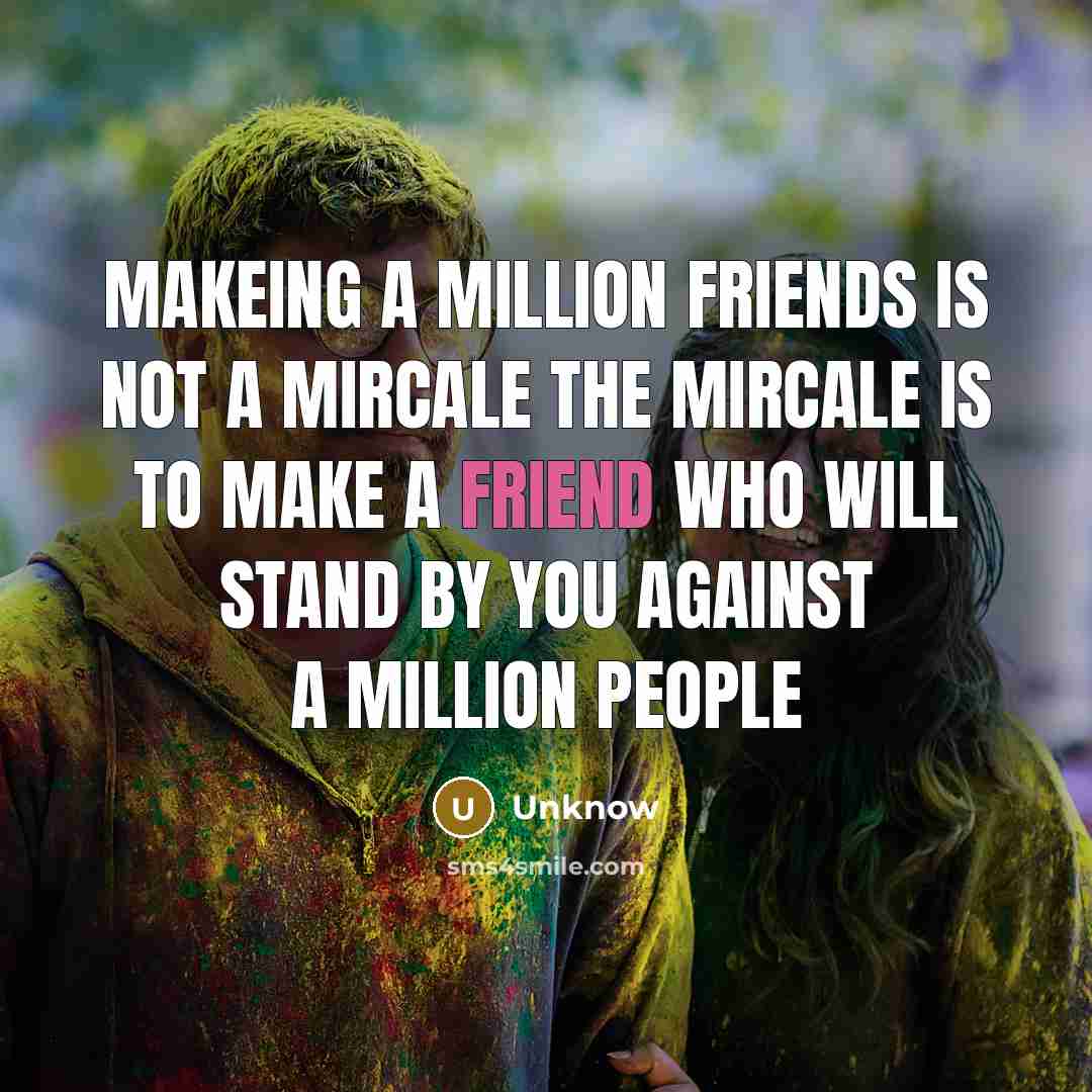 “Makeing a million friends is not a mircale the mircale…” quote by Unknow