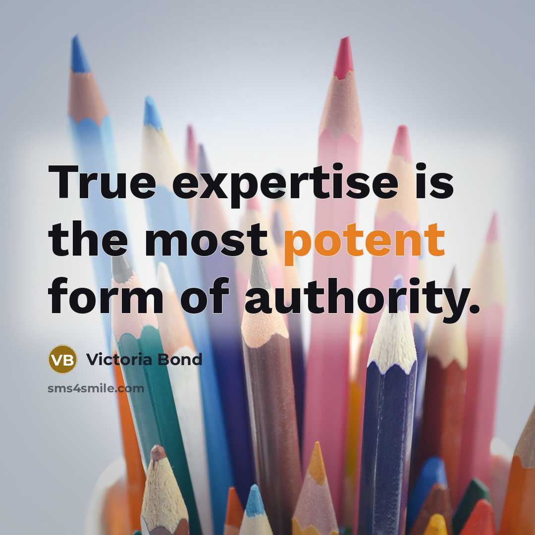 “"True expertise is the most potent form of authority."…” quote by Victoria Bond