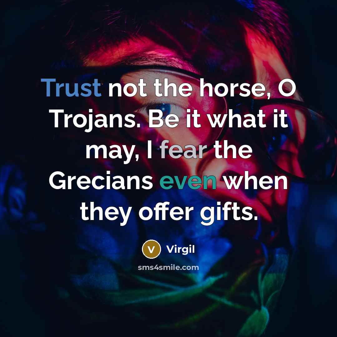 “Trust not the horse, O Trojans. Be it what it…” quote by Virgil