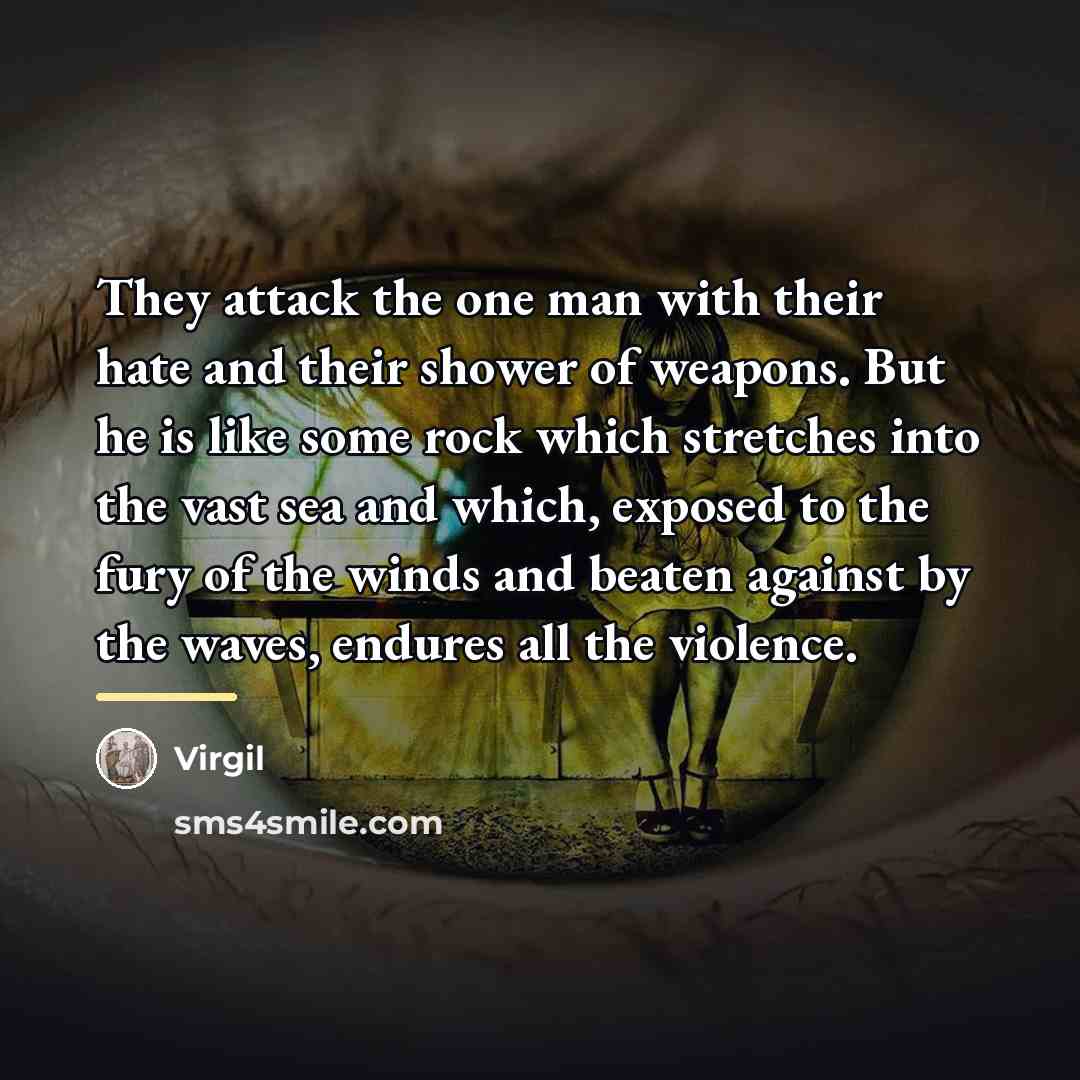 “They attack the one man with their hate and their…” quote by Virgil
