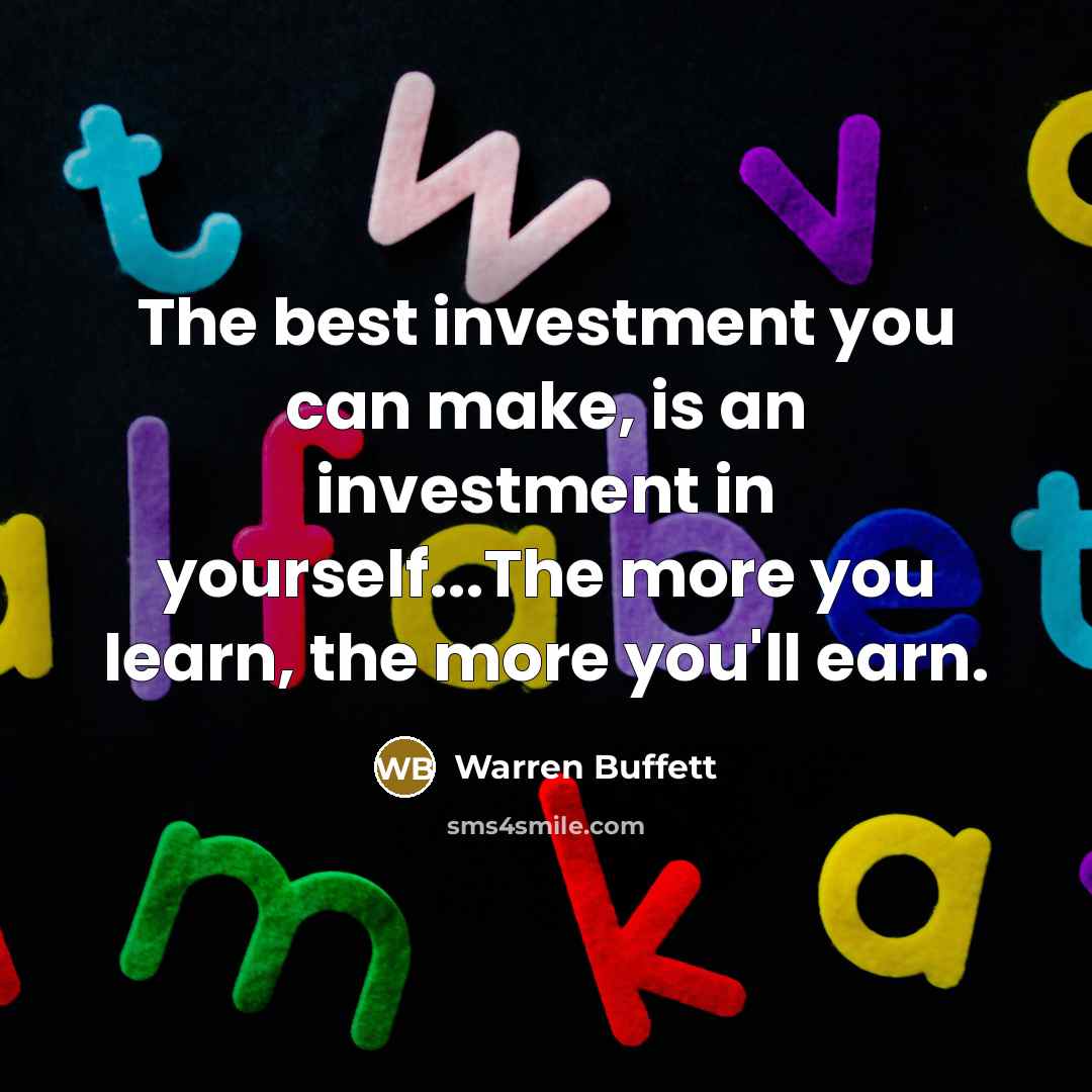 “The best investment you can make, is an investment in…” quote by Warren Buffett