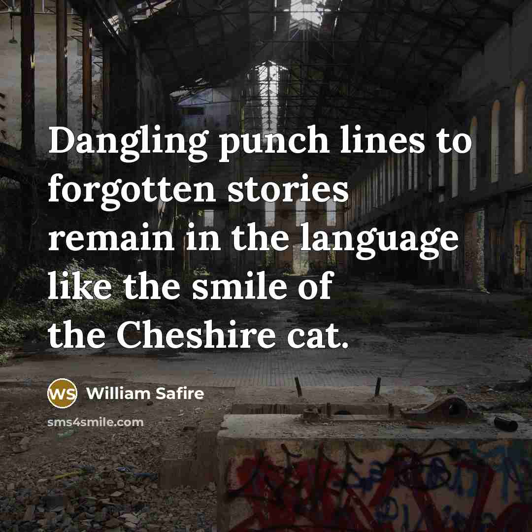 “Dangling punch lines to forgotten stories remain in the language…” quote by William Safire