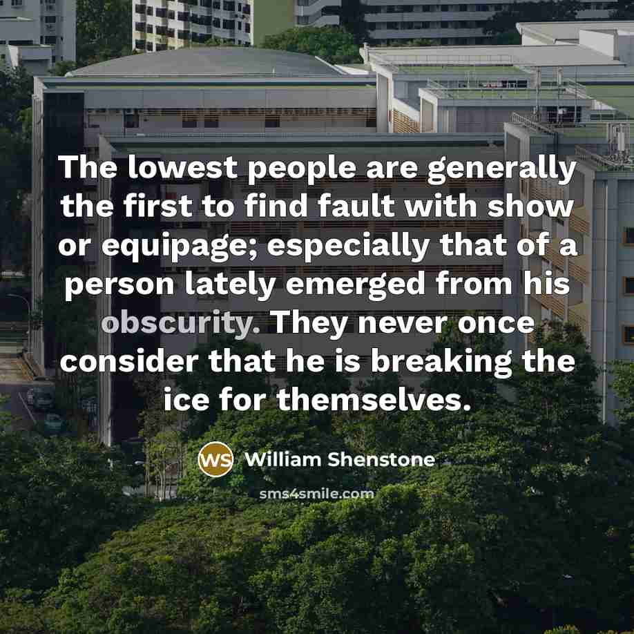 “The lowest people are generally the first to find fault…” quote by William Shenstone