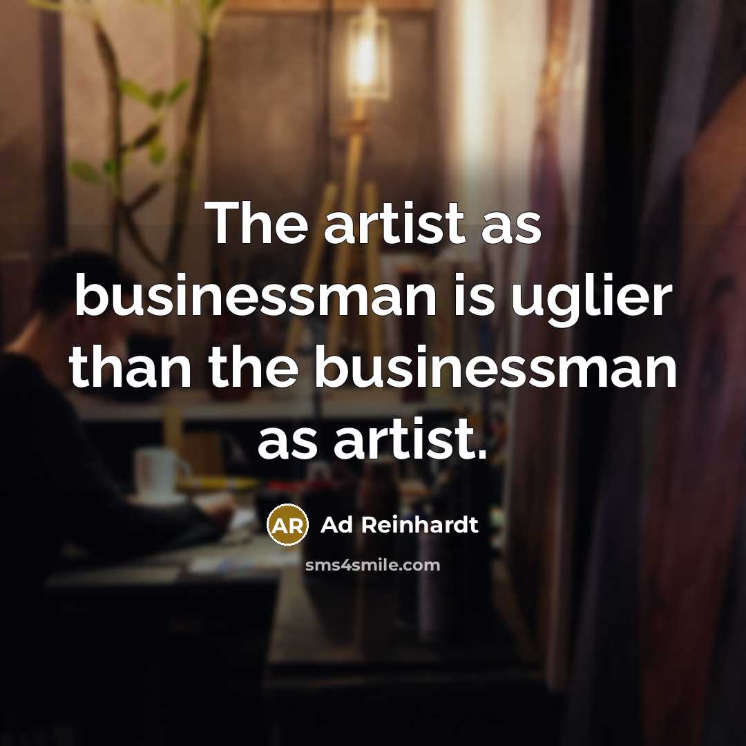 “The artist as businessman is uglier than the businessman as…” quote by Ad Reinhardt