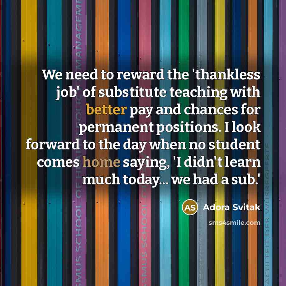 “We need to reward the 'thankless job' of substitute teaching…” quote by Adora Svitak